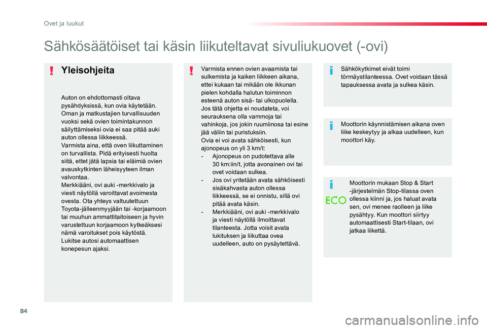 TOYOTA PROACE 2020 Omistajan Käsikirja (in Finnish) 84
Proace_fi_Chap02_ouvertures_ed2019_V02
Yleisohjeita
Auton on ehdottomasti oltava pysähdyksissä, kun ovia käytetään.Oman ja matkustajien turvallisuuden vuoksi sekä ovien toimintakunnon säilyt TOYOTA PROACE 2020 Omistajan Käsikirja (in Finnish) 84
Proace_fi_Chap02_ouvertures_ed2019_V02
Yleisohjeita
Auton on ehdottomasti oltava pysähdyksissä, kun ovia käytetään.Oman ja matkustajien turvallisuuden vuoksi sekä ovien toimintakunnon säilyt
