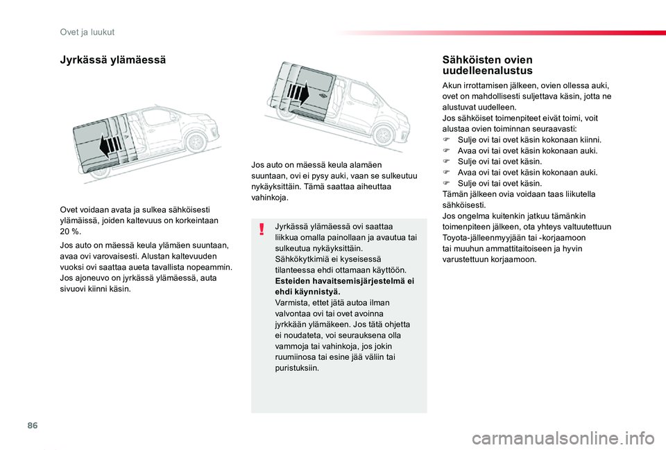 TOYOTA PROACE 2020 Omistajan Käsikirja (in Finnish) 86
Proace_fi_Chap02_ouvertures_ed2019_V02
Jyrkässä ylämäessä ovi saattaa liikkua omalla painollaan ja avautua tai sulkeutua nykäyksittäin.Sähkökytkimiä ei kyseisessä tilanteessa ehdi ottama TOYOTA PROACE 2020 Omistajan Käsikirja (in Finnish) 86
Proace_fi_Chap02_ouvertures_ed2019_V02
Jyrkässä ylämäessä ovi saattaa liikkua omalla painollaan ja avautua tai sulkeutua nykäyksittäin.Sähkökytkimiä ei kyseisessä tilanteessa ehdi ottama