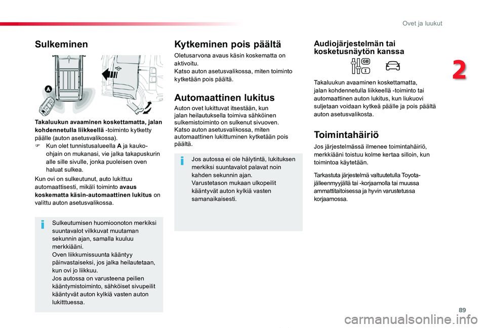 TOYOTA PROACE 2020 Omistajan Käsikirja (in Finnish) 89
Proace_fi_Chap02_ouvertures_ed2019_V02
Sulkeutumisen huomioonoton merkiksi suuntavalot vilkkuvat muutaman sekunnin ajan, samalla kuuluu merkkiääni.Oven liikkumissuunta kääntyy päinvastaiseksi, TOYOTA PROACE 2020 Omistajan Käsikirja (in Finnish) 89
Proace_fi_Chap02_ouvertures_ed2019_V02
Sulkeutumisen huomioonoton merkiksi suuntavalot vilkkuvat muutaman sekunnin ajan, samalla kuuluu merkkiääni.Oven liikkumissuunta kääntyy päinvastaiseksi,