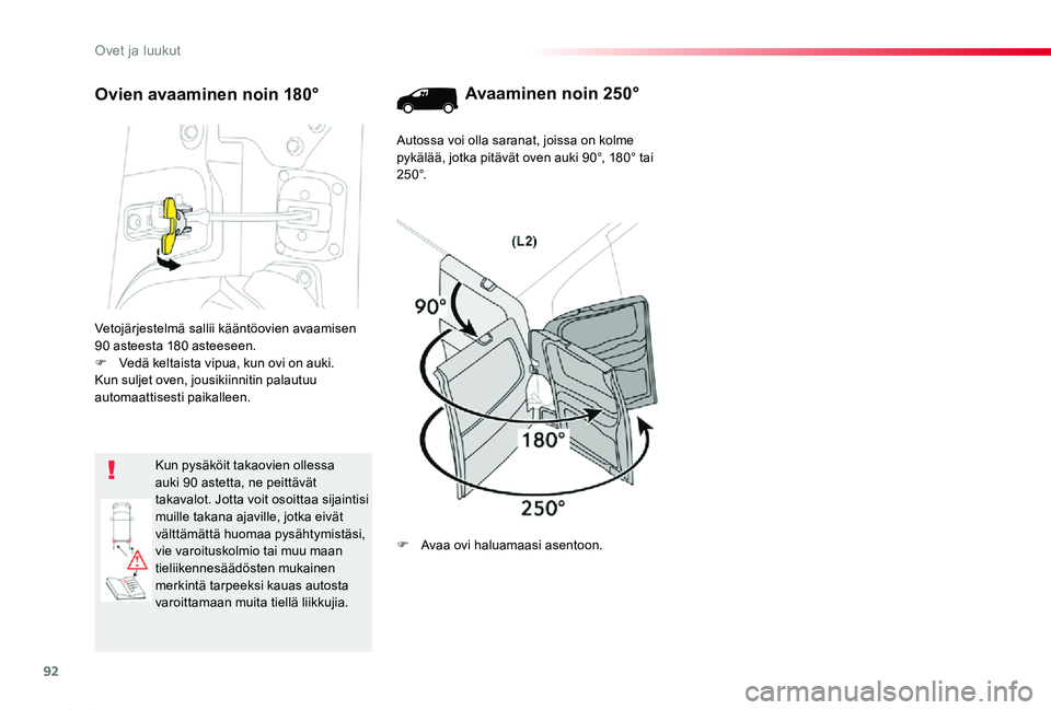 TOYOTA PROACE 2020 Omistajan Käsikirja (in Finnish) 92
Proace_fi_Chap02_ouvertures_ed2019_V02
Vetojärjestelmä sallii kääntöovien avaamisen 90 asteesta 180 asteeseen.F Vedä keltaista vipua, kun ovi on auki.Kun suljet oven, jousikiinnitin palautuu TOYOTA PROACE 2020 Omistajan Käsikirja (in Finnish) 92
Proace_fi_Chap02_ouvertures_ed2019_V02
Vetojärjestelmä sallii kääntöovien avaamisen 90 asteesta 180 asteeseen.F Vedä keltaista vipua, kun ovi on auki.Kun suljet oven, jousikiinnitin palautuu