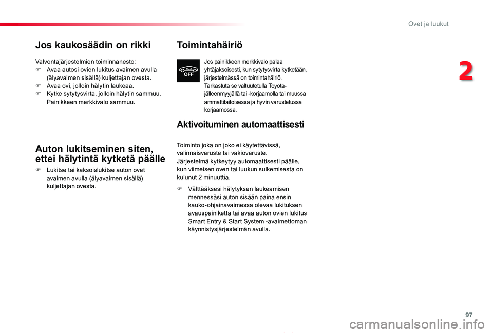 TOYOTA PROACE 2020 Omistajan Käsikirja (in Finnish) 97
Proace_fi_Chap02_ouvertures_ed2019_V02
Jos kaukosäädin on rikki
Valvontajärjestelmien toiminnanesto:F Avaa autosi ovien lukitus avaimen avulla (älyavaimen sisällä) kuljettajan ovesta.F Avaa o TOYOTA PROACE 2020 Omistajan Käsikirja (in Finnish) 97
Proace_fi_Chap02_ouvertures_ed2019_V02
Jos kaukosäädin on rikki
Valvontajärjestelmien toiminnanesto:F Avaa autosi ovien lukitus avaimen avulla (älyavaimen sisällä) kuljettajan ovesta.F Avaa o