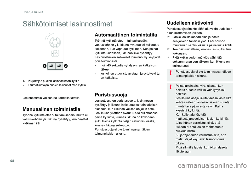 TOYOTA PROACE 2020 Omistajan Käsikirja (in Finnish) 98
Proace_fi_Chap02_ouvertures_ed2019_V02
1. Kuljettajan puolen lasinnostimen kytkin2. Etumatkustajan puolen lasinnostimen kytkin
Uudelleen aktivointi
Puristussuojatoiminto pitää aktivoida uudelleen TOYOTA PROACE 2020 Omistajan Käsikirja (in Finnish) 98
Proace_fi_Chap02_ouvertures_ed2019_V02
1. Kuljettajan puolen lasinnostimen kytkin2. Etumatkustajan puolen lasinnostimen kytkin
Uudelleen aktivointi
Puristussuojatoiminto pitää aktivoida uudelleen