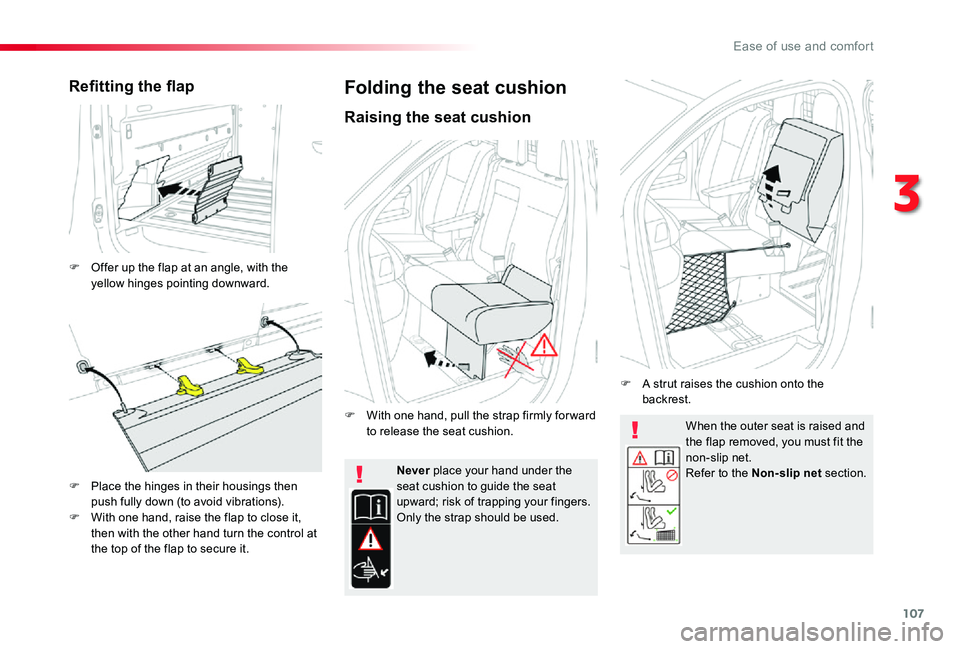 TOYOTA PROACE 2020 Owners Manual (in English) 107
When the outer seat is raised and the flap removed, you must fit the non-slip net.Refer to the Non-slip net section.Never place your hand under the seat cushion to guide the seat upward; risk of t TOYOTA PROACE 2020 Owners Manual (in English) 107
When the outer seat is raised and the flap removed, you must fit the non-slip net.Refer to the Non-slip net section.Never place your hand under the seat cushion to guide the seat upward; risk of t