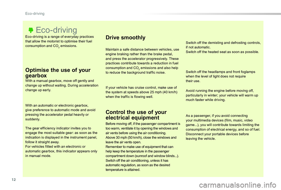 TOYOTA PROACE 2020  Owners Manual (in English) 12
Eco-driving is a range of everyday practices that allow the motorist to optimise their fuel consumption and CO2 emissions.
Eco- driving
Optimise the use of your 
gearboxWith a manual gearbox, move 