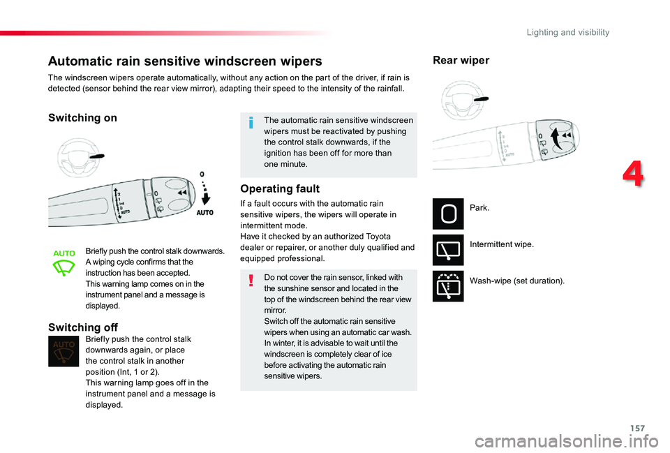 TOYOTA PROACE 2020 Owners Manual (in English) 157
Automatic rain sensitive windscreen wipers
Switching on
Briefly push the control stalk downwards.A wiping cycle confirms that the instruction has been accepted.This warning lamp comes on in the in TOYOTA PROACE 2020 Owners Manual (in English) 157
Automatic rain sensitive windscreen wipers
Switching on
Briefly push the control stalk downwards.A wiping cycle confirms that the instruction has been accepted.This warning lamp comes on in the in