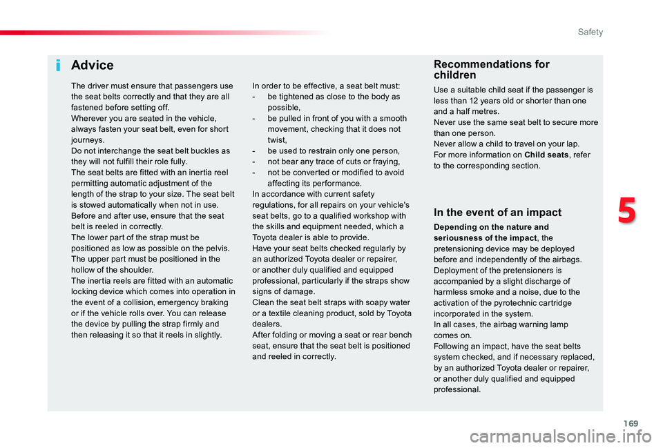 TOYOTA PROACE 2020 Owners Manual (in English) 169
Advice
In the event of an impact
Depending on the nature and seriousness of the impact, the pretensioning device may be deployed before and independently of the airbags. Deployment of the pretensi TOYOTA PROACE 2020 Owners Manual (in English) 169
Advice
In the event of an impact
Depending on the nature and seriousness of the impact, the pretensioning device may be deployed before and independently of the airbags. Deployment of the pretensi