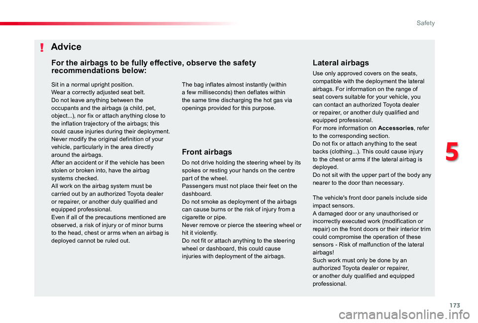TOYOTA PROACE 2020 (in English) User Guide 173
Sit in a normal upright position.Wear a correctly adjusted seat belt.Do not leave anything between the occupants and the airbags (a child, pet, object...), nor fix or attach anything close to
the TOYOTA PROACE 2020 (in English) User Guide 173
Sit in a normal upright position.Wear a correctly adjusted seat belt.Do not leave anything between the occupants and the airbags (a child, pet, object...), nor fix or attach anything close to
the