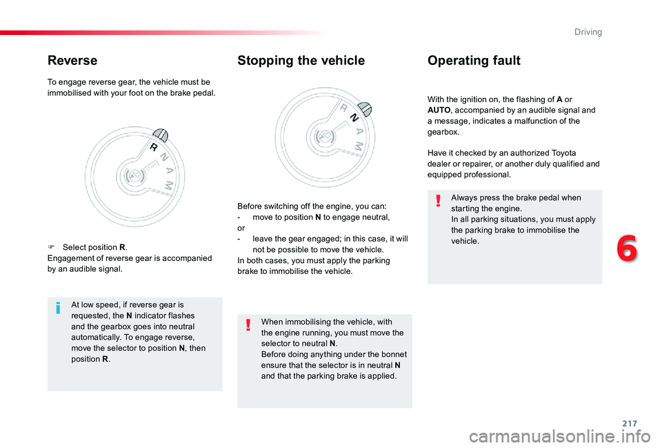 TOYOTA PROACE 2020 (in English) Owners Manual 217
With the ignition on, the flashing of A or AUTO, accompanied by an audible signal and a message, indicates a malfunction of the gearbox.
Operating fault
Have it checked by an authorized Toyota dea TOYOTA PROACE 2020 (in English) Owners Manual 217
With the ignition on, the flashing of A or AUTO, accompanied by an audible signal and a message, indicates a malfunction of the gearbox.
Operating fault
Have it checked by an authorized Toyota dea