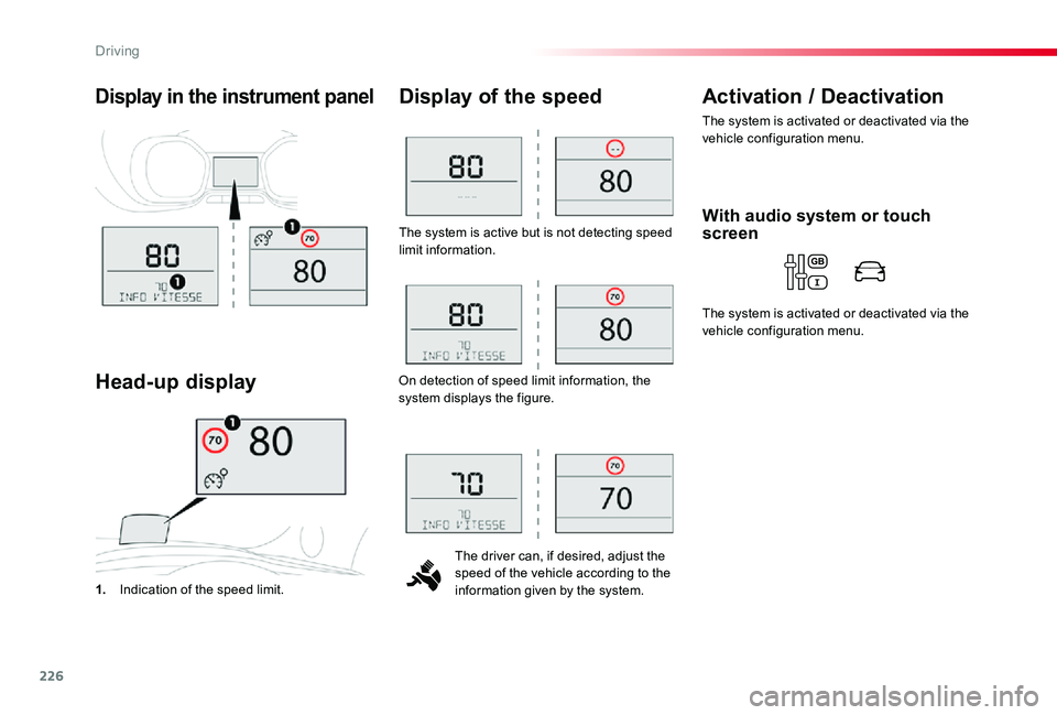 TOYOTA PROACE 2020   (in English) Service Manual 226
The system is active but is not detecting speed limit information.
The driver can, if desired, adjust the speed of the vehicle according to the information given by the system.
Display of the spee