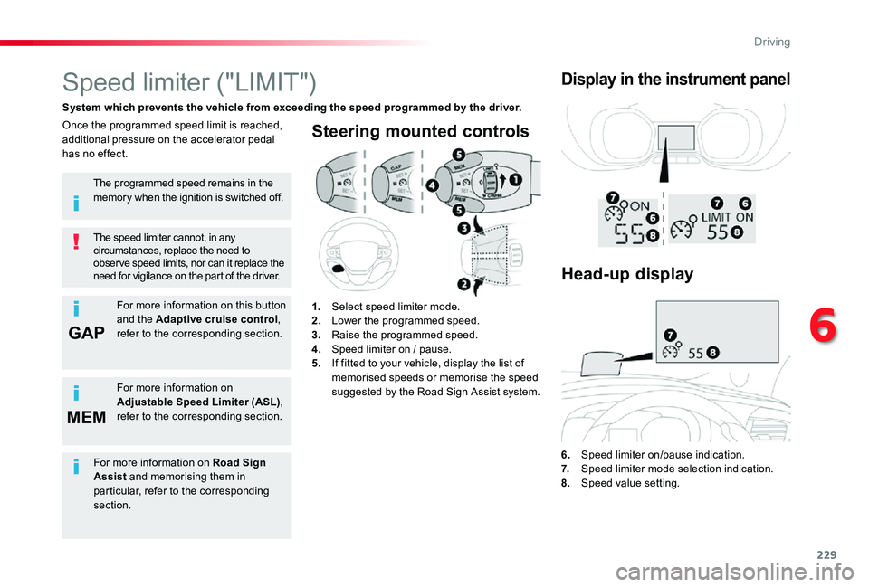 TOYOTA PROACE 2020   (in English) Service Manual 229
GAP
MEM
Steering mounted controls
6. Speed limiter on/pause indication.7.  Speed limiter mode selection indication.8. Speed value setting.
Speed limiter ("LIMIT")
System which prevents the