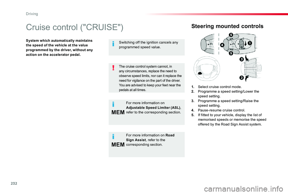 TOYOTA PROACE 2020   (in English) Service Manual 232
MEM
MEM
Cruise control ("CRUISE")
System which automatically maintains the speed of the vehicle at the value programmed by the driver, without any action on the accelerator pedal.
Steering