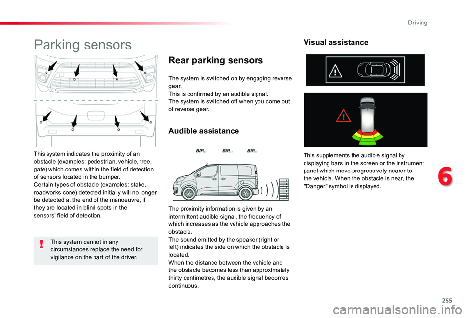 TOYOTA PROACE 2020 Owners Manual (in English) 255
This system indicates the proximity of an obstacle (examples: pedestrian, vehicle, tree, gate) which comes within the field of detection of sensors located in the bumper.Certain types of obstacle TOYOTA PROACE 2020 Owners Manual (in English) 255
This system indicates the proximity of an obstacle (examples: pedestrian, vehicle, tree, gate) which comes within the field of detection of sensors located in the bumper.Certain types of obstacle