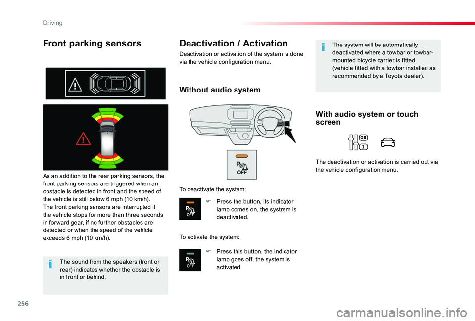 TOYOTA PROACE 2020 Owners Manual (in English) 256
Front parking sensors
As an addition to the rear parking sensors, the front parking sensors are triggered when an obstacle is detected in front and the speed of the vehicle is still below 6 mph (1 TOYOTA PROACE 2020 Owners Manual (in English) 256
Front parking sensors
As an addition to the rear parking sensors, the front parking sensors are triggered when an obstacle is detected in front and the speed of the vehicle is still below 6 mph (1