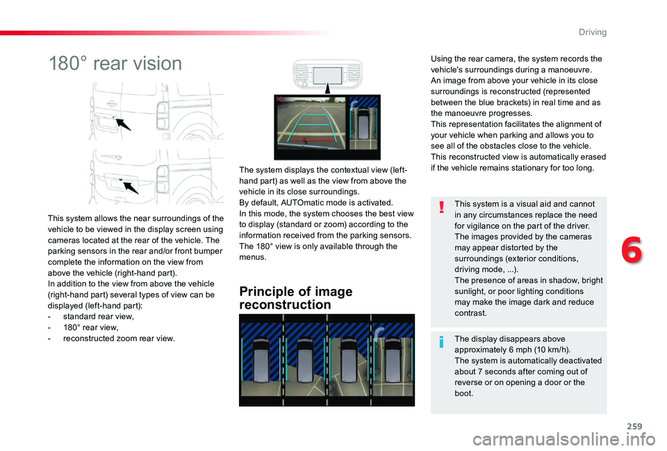 TOYOTA PROACE 2020 Owners Manual (in English) 259
180° rear vision
This system allows the near surroundings of the vehicle to be viewed in the display screen using cameras located at the rear of the vehicle. The parking sensors in the rear and/o TOYOTA PROACE 2020 Owners Manual (in English) 259
180° rear vision
This system allows the near surroundings of the vehicle to be viewed in the display screen using cameras located at the rear of the vehicle. The parking sensors in the rear and/o