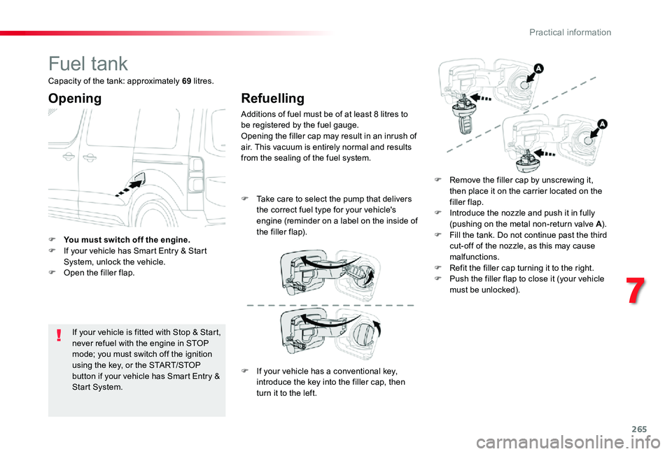 TOYOTA PROACE 2020 (in English) Owners Guide 265
Fuel tank
Opening
If your vehicle is fitted with Stop & Start, never refuel with the engine in STOP mode; you must switch off the ignition using the key, or the START/STOP button if your vehicle h TOYOTA PROACE 2020 (in English) Owners Guide 265
Fuel tank
Opening
If your vehicle is fitted with Stop & Start, never refuel with the engine in STOP mode; you must switch off the ignition using the key, or the START/STOP button if your vehicle h
