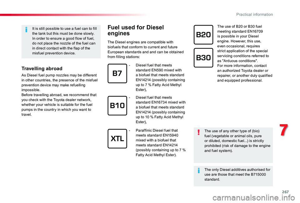 TOYOTA PROACE 2020 Owners Manual (in English) 267
Fuel used for Diesel
engines
The Diesel engines are compatible with biofuels that conform to current and future European standards and and can be obtained from filling stations:
The use of B20 or TOYOTA PROACE 2020 Owners Manual (in English) 267
Fuel used for Diesel
engines
The Diesel engines are compatible with biofuels that conform to current and future European standards and and can be obtained from filling stations:
The use of B20 or