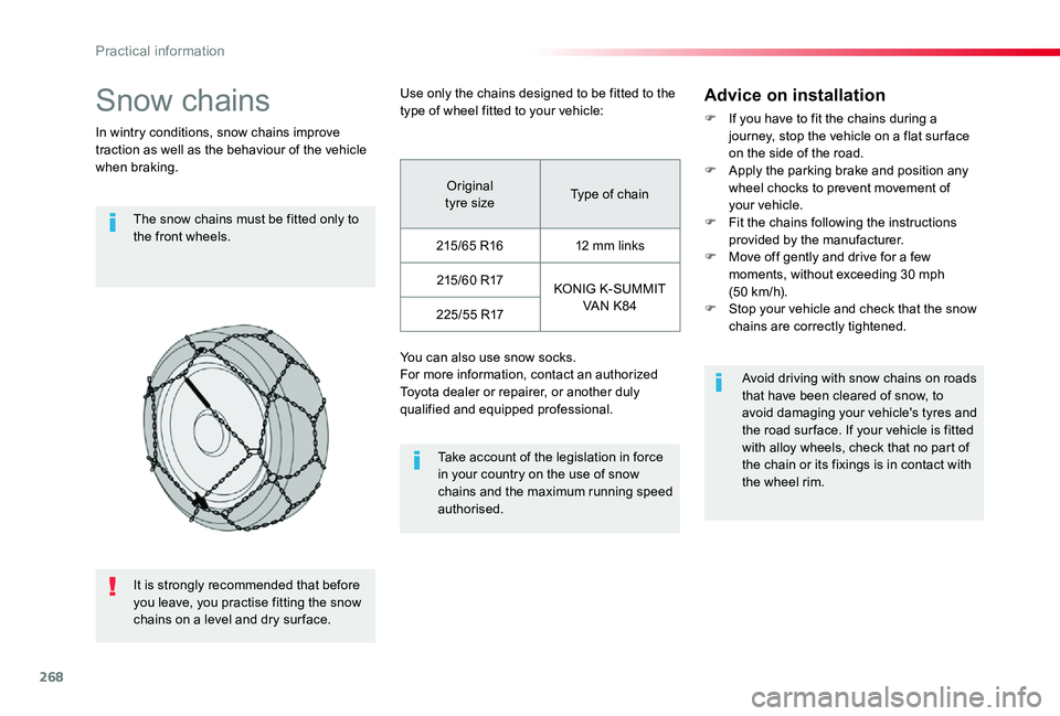 TOYOTA PROACE 2020 Owners Manual (in English) 268
Snow chains
In wintry conditions, snow chains improve traction as well as the behaviour of the vehicle when braking.
The snow chains must be fitted only to the front wheels.
Take account of the le TOYOTA PROACE 2020 Owners Manual (in English) 268
Snow chains
In wintry conditions, snow chains improve traction as well as the behaviour of the vehicle when braking.
The snow chains must be fitted only to the front wheels.
Take account of the le