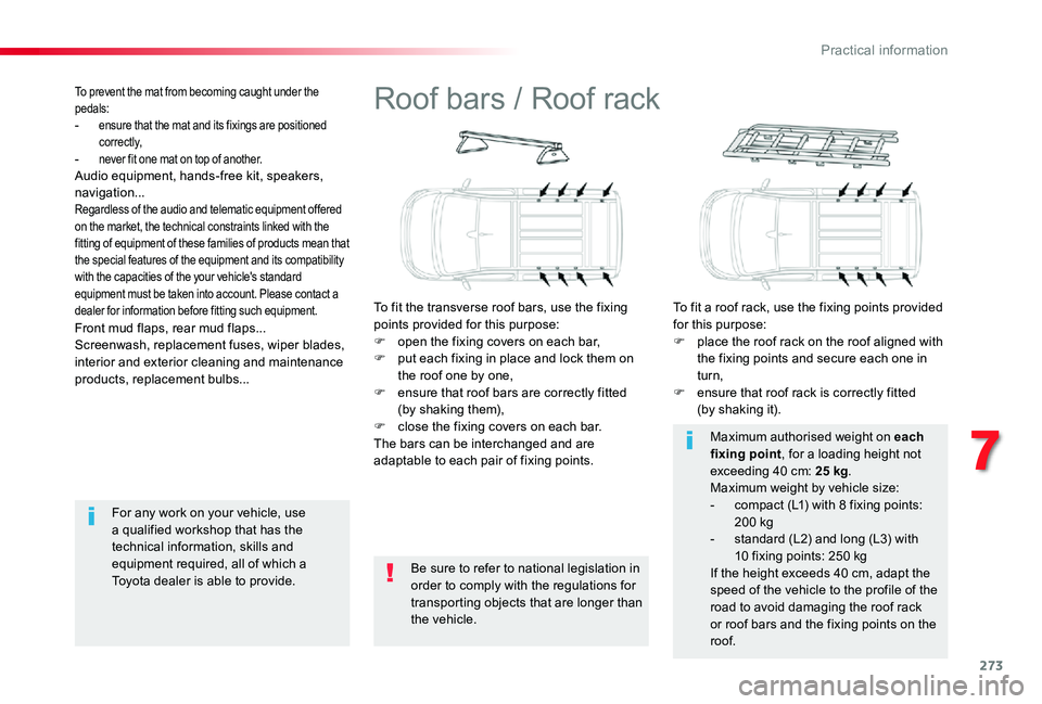 TOYOTA PROACE 2020 Owners Manual (in English) 273
Roof bars / Roof rack
To fit the transverse roof bars, use the fixing points provided for this purpose:F open the fixing covers on each bar,F put each fixing in place and lock them on the roof one TOYOTA PROACE 2020 Owners Manual (in English) 273
Roof bars / Roof rack
To fit the transverse roof bars, use the fixing points provided for this purpose:F open the fixing covers on each bar,F put each fixing in place and lock them on the roof one
