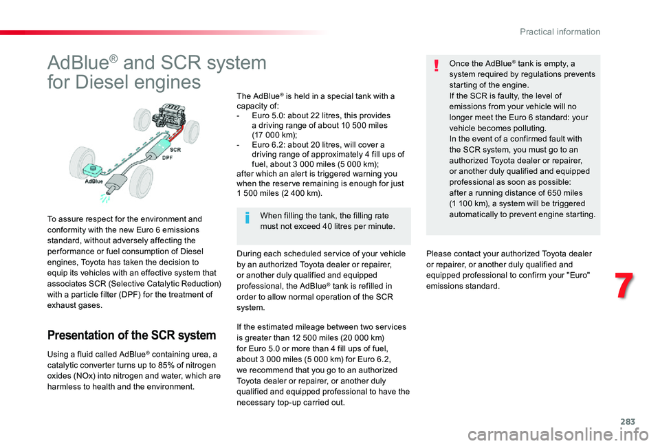 TOYOTA PROACE 2020  Owners Manual (in English) 283
AdBlue® and SCR system
for Diesel engines
To assure respect for the environment and conformity with the new Euro 6 emissions standard, without adversely affecting the per formance or fuel consump