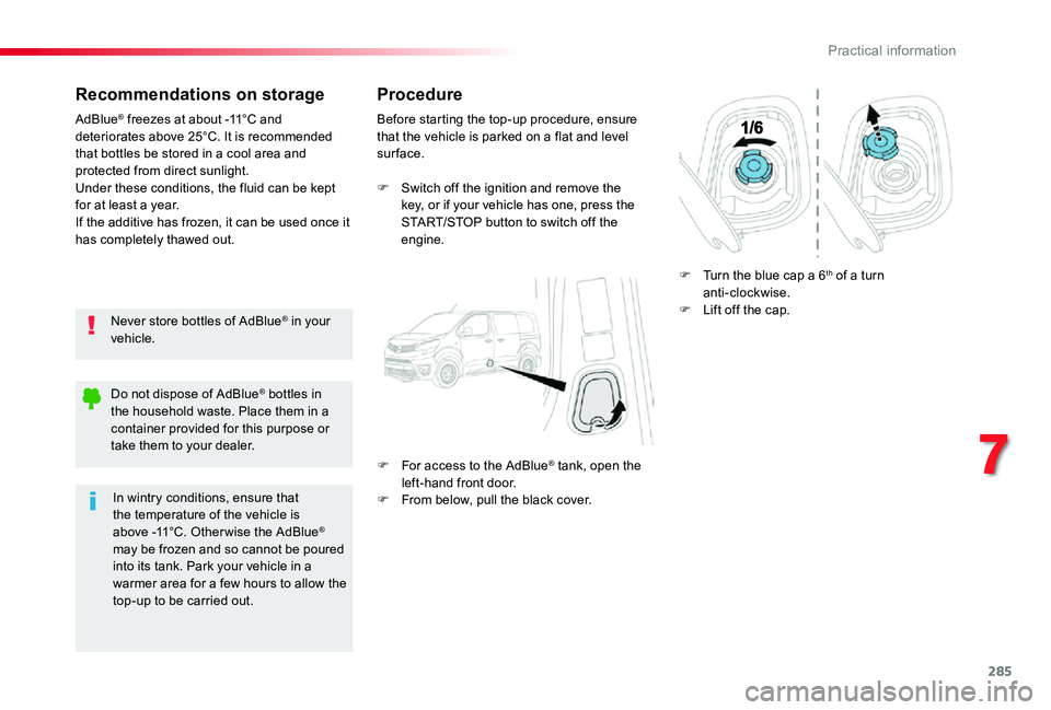 TOYOTA PROACE 2020 (in English) Owners Guide 285
Recommendations on storage
Never store bottles of AdBlue® in your vehicle.
AdBlue® freezes at about -11°C and deteriorates above 25°C. It is recommended that bottles be stored in a cool area a TOYOTA PROACE 2020 (in English) Owners Guide 285
Recommendations on storage
Never store bottles of AdBlue® in your vehicle.
AdBlue® freezes at about -11°C and deteriorates above 25°C. It is recommended that bottles be stored in a cool area a