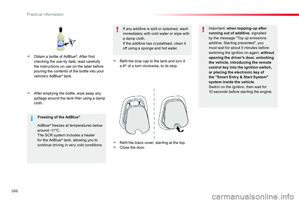 TOYOTA PROACE 2020   (in English) Owners Guide 286
F After emptying the bottle, wipe away any spillage around the tank filler using a damp cloth.
If any additive is split or splashed, wash immediately with cold water or wipe with a damp cloth.If t