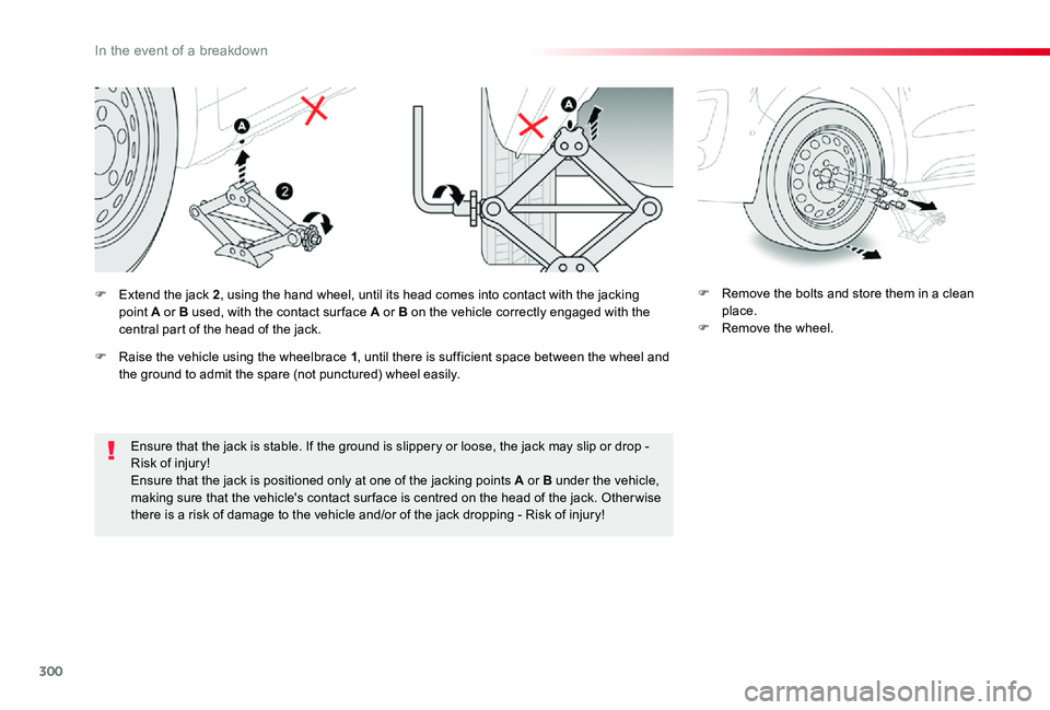 TOYOTA PROACE 2020 Owners Manual (in English) 300
Ensure that the jack is stable. If the ground is slippery or loose, the jack may slip or drop - Risk of injury!Ensure that the jack is positioned only at one of the jacking points A or B under the TOYOTA PROACE 2020 Owners Manual (in English) 300
Ensure that the jack is stable. If the ground is slippery or loose, the jack may slip or drop - Risk of injury!Ensure that the jack is positioned only at one of the jacking points A or B under the