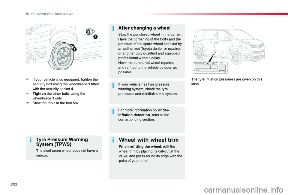 TOYOTA PROACE 2020 (in English) Owners Manual 302
F If your vehicle is so equipped, tighten the security bolt using the wheelbrace 1 fitted with the security socket 4.F Tighten the other bolts using the wheelbrace 1 o n l y.F Stow the tools in th TOYOTA PROACE 2020 (in English) Owners Manual 302
F If your vehicle is so equipped, tighten the security bolt using the wheelbrace 1 fitted with the security socket 4.F Tighten the other bolts using the wheelbrace 1 o n l y.F Stow the tools in th