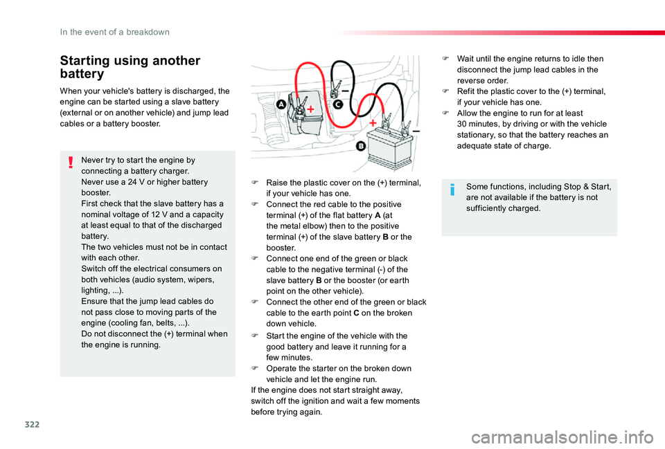 TOYOTA PROACE 2020 Owners Manual (in English) 322
Starting using another
battery
Never try to start the engine by connecting a battery charger.Never use a 24 V or higher battery b o o s t e r.First check that the slave battery has a nominal volt TOYOTA PROACE 2020 Owners Manual (in English) 322
Starting using another
battery
Never try to start the engine by connecting a battery charger.Never use a 24 V or higher battery b o o s t e r.First check that the slave battery has a nominal volt