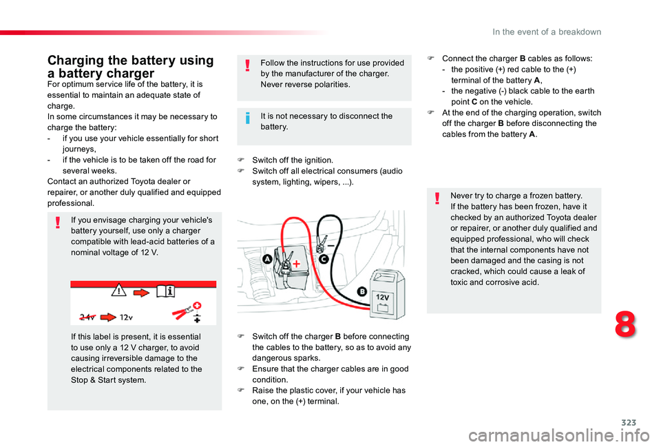 TOYOTA PROACE 2020 (in English) Service Manual 323
For optimum ser vice life of the battery, it is essential to maintain an adequate state of charge.In some circumstances it may be necessary to charge the battery:- if you use your vehicle essentia TOYOTA PROACE 2020 (in English) Service Manual 323
For optimum ser vice life of the battery, it is essential to maintain an adequate state of charge.In some circumstances it may be necessary to charge the battery:- if you use your vehicle essentia