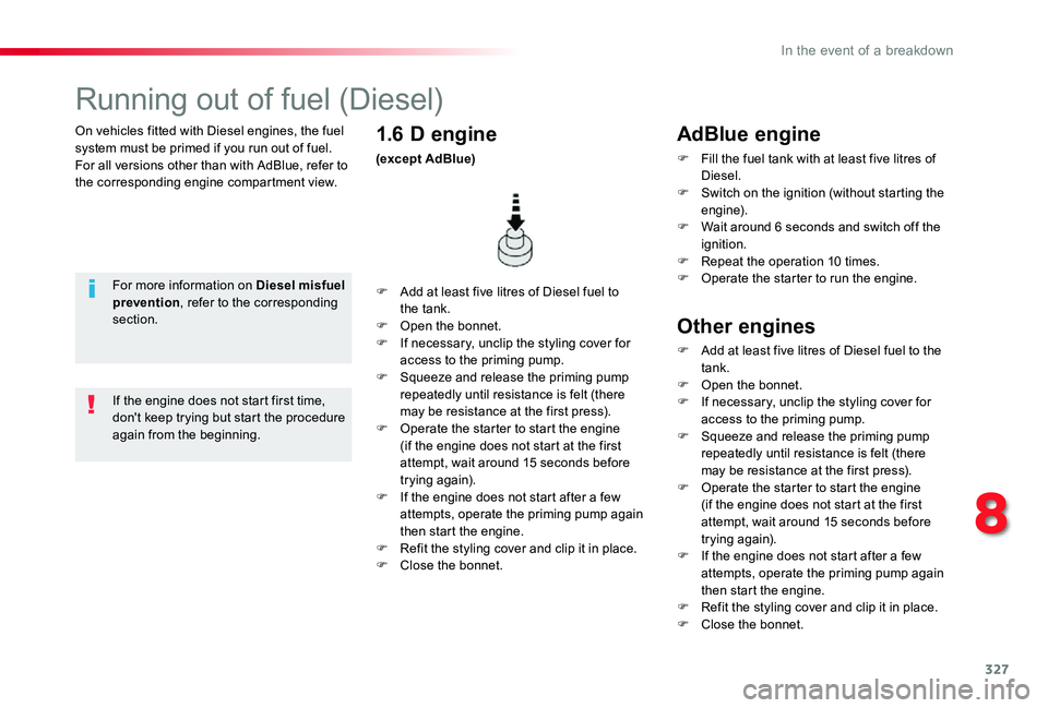 TOYOTA PROACE 2020 Owners Manual (in English) 327
On vehicles fitted with Diesel engines, the fuel system must be primed if you run out of fuel.For all versions other than with AdBlue, refer to the corresponding engine compartment view.
Running o TOYOTA PROACE 2020 Owners Manual (in English) 327
On vehicles fitted with Diesel engines, the fuel system must be primed if you run out of fuel.For all versions other than with AdBlue, refer to the corresponding engine compartment view.
Running o