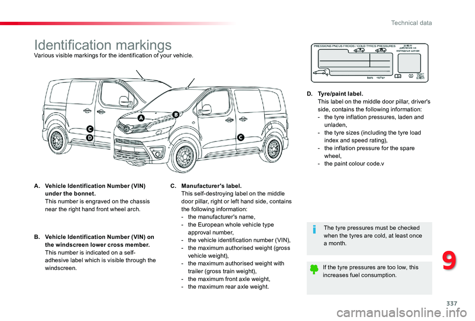 TOYOTA PROACE 2020 Owners Manual (in English) 337
Identification markingsVarious visible markings for the identification of your vehicle.
A. Vehicle Identification Number (VIN) under the bonnet. This number is engraved on the chassis near the ri TOYOTA PROACE 2020 Owners Manual (in English) 337
Identification markingsVarious visible markings for the identification of your vehicle.
A. Vehicle Identification Number (VIN) under the bonnet. This number is engraved on the chassis near the ri