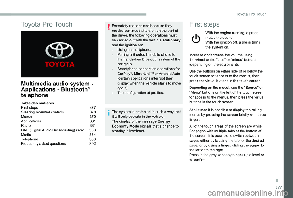 TOYOTA PROACE 2020 Owners Manual (in English) 377
To y o t a P r o To u c h
Multimedia audio system -
Applications - Bluetooth®
telephone
For safety reasons and because they require continued attention on the part of the driver, the followin TOYOTA PROACE 2020 Owners Manual (in English) 377
To y o t a P r o To u c h
Multimedia audio system -
Applications - Bluetooth®
telephone
For safety reasons and because they require continued attention on the part of the driver, the followin
