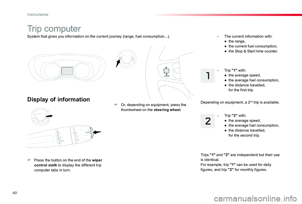TOYOTA PROACE 2020  Owners Manual (in English) 40
System that gives you information on the current journey (range, fuel consumption…).
Trip computer
Display of information
F Press the button on the end of the wiper control stalk to display the d