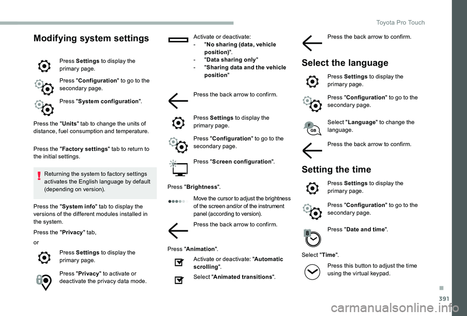 TOYOTA PROACE 2020 (in English) Repair Manual 391
Modifying system settings
Press Settings to display the primary page.
Press "Configuration" to go to the secondary page.
Press "System configuration".
Press the "Units" tab TOYOTA PROACE 2020 (in English) Repair Manual 391
Modifying system settings
Press Settings to display the primary page.
Press "Configuration" to go to the secondary page.
Press "System configuration".
Press the "Units" tab