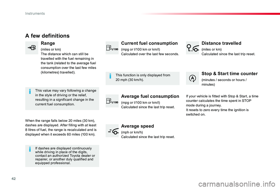 TOYOTA PROACE 2020  Owners Manual (in English) 42
A few definitions
Range
(miles or km)The distance which can still be travelled with the fuel remaining in the tank (related to the average fuel consumption over the last few miles (kilometres) trav