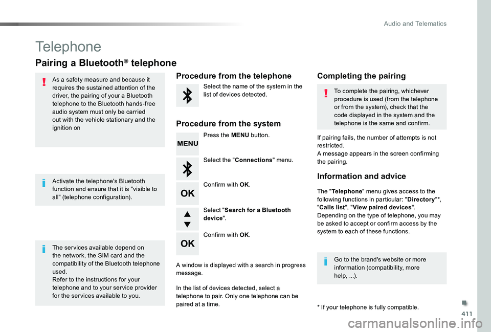 TOYOTA PROACE 2020 (in English) Owners Guide 411
Telephone
Pairing a Bluetooth® telephone
As a safety measure and because it requires the sustained attention of the driver, the pairing of your a Bluetooth telephone to the Bluetooth hands-free a TOYOTA PROACE 2020 (in English) Owners Guide 411
Telephone
Pairing a Bluetooth® telephone
As a safety measure and because it requires the sustained attention of the driver, the pairing of your a Bluetooth telephone to the Bluetooth hands-free a