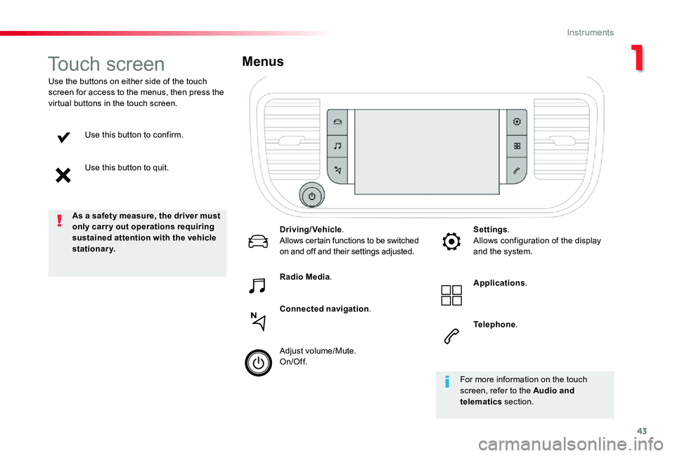 TOYOTA PROACE 2020 (in English) Service Manual 43
Use this button to confirm.
Use this button to quit.
Use the buttons on either side of the touch screen for access to the menus, then press the virtual buttons in the touch screen.
Menus
Driving/Ve TOYOTA PROACE 2020 (in English) Service Manual 43
Use this button to confirm.
Use this button to quit.
Use the buttons on either side of the touch screen for access to the menus, then press the virtual buttons in the touch screen.
Menus
Driving/Ve