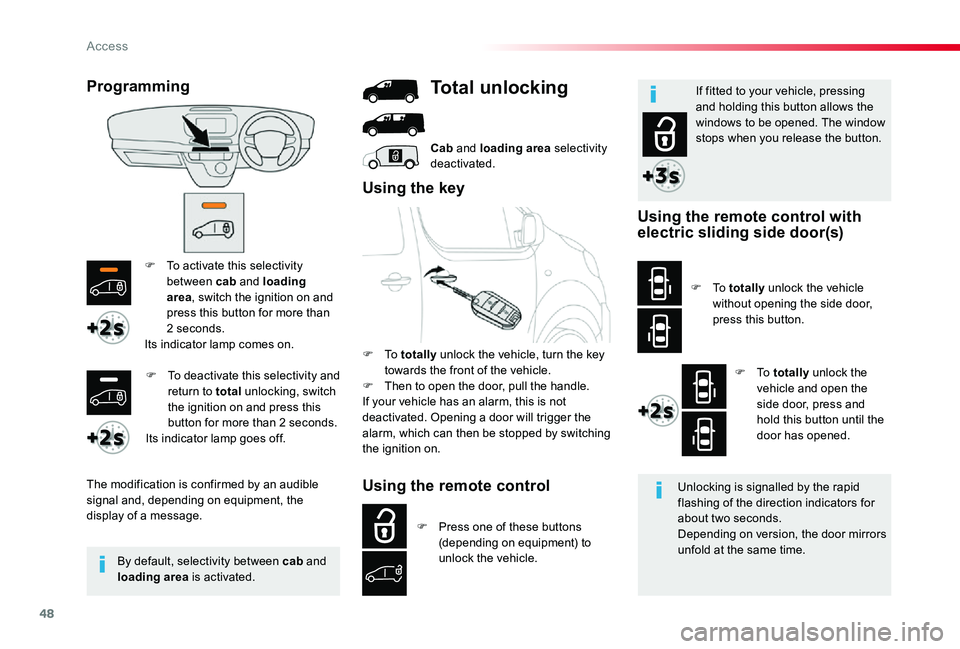 TOYOTA PROACE 2020  Owners Manual (in English) 48
F To activate this selectivity between cab and loading area, switch the ignition on and press this button for more than 2 seconds.Its indicator lamp comes on.
The modification is confirmed by an au