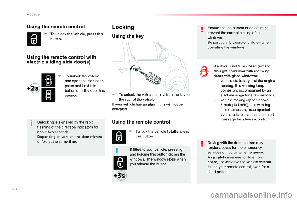 TOYOTA PROACE 2020  Owners Manual (in English) 50
Using the remote control
F To unlock the vehicle, press this button.
Unlocking is signalled by the rapid flashing of the direction indicators for about two seconds.Depending on version, the door mi