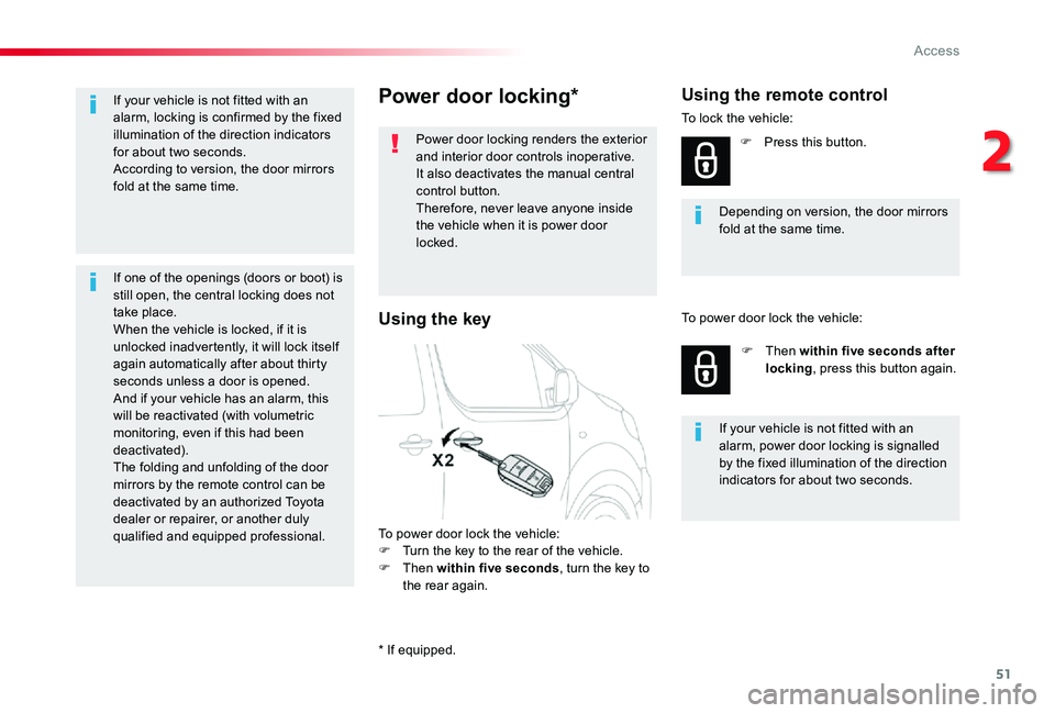 TOYOTA PROACE 2020  Owners Manual (in English) 51
Power door locking*
Power door locking renders the exterior and interior door controls inoperative.It also deactivates the manual central control button.Therefore, never leave anyone inside the veh
