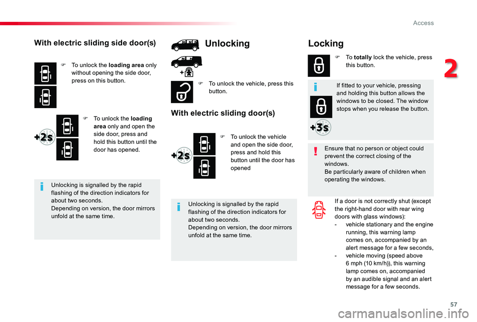 TOYOTA PROACE 2020   (in English) Workshop Manual 57
Locking
Ensure that no person or object could prevent the correct closing of the windows.Be particularly aware of children when operating the windows.
If a door is not correctly shut (except the ri