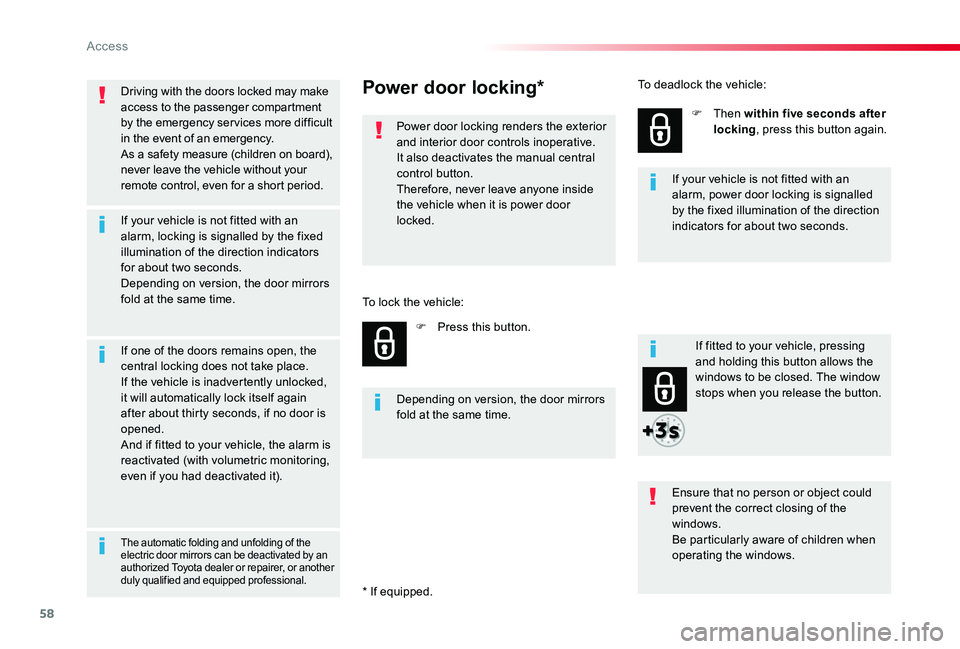 TOYOTA PROACE 2020 (in English) User Guide 58
Driving with the doors locked may make access to the passenger compartment by the emergency services more difficult in the event of an emergency.As a safety measure (children on board), never leave TOYOTA PROACE 2020 (in English) User Guide 58
Driving with the doors locked may make access to the passenger compartment by the emergency services more difficult in the event of an emergency.As a safety measure (children on board), never leave