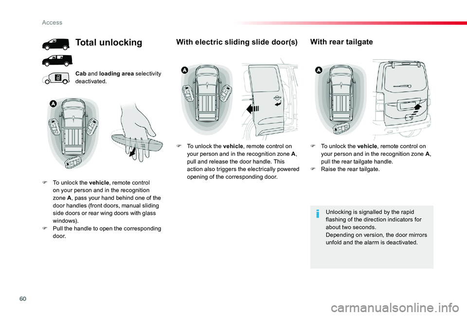 TOYOTA PROACE 2020   (in English) Workshop Manual 60
Cab and loading area selectivity deactivated.
Unlocking is signalled by the rapid flashing of the direction indicators for about two seconds.Depending on version, the door mirrors unfold and the al