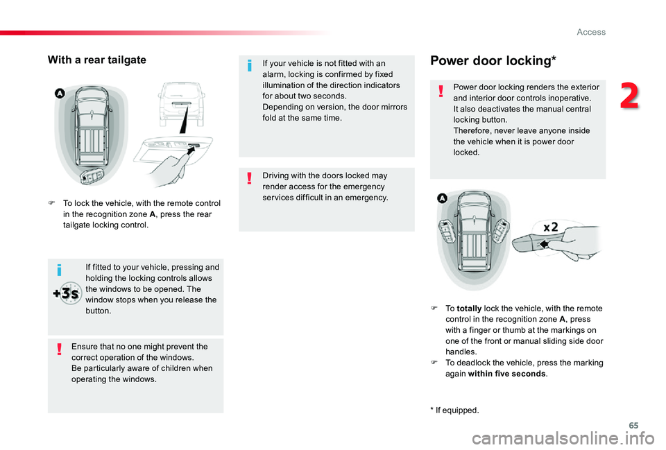 TOYOTA PROACE 2020 (in English) User Guide 65
Driving with the doors locked may render access for the emergency services difficult in an emergency.
If your vehicle is not fitted with an alarm, locking is confirmed by fixed illumination of the TOYOTA PROACE 2020 (in English) User Guide 65
Driving with the doors locked may render access for the emergency services difficult in an emergency.
If your vehicle is not fitted with an alarm, locking is confirmed by fixed illumination of the