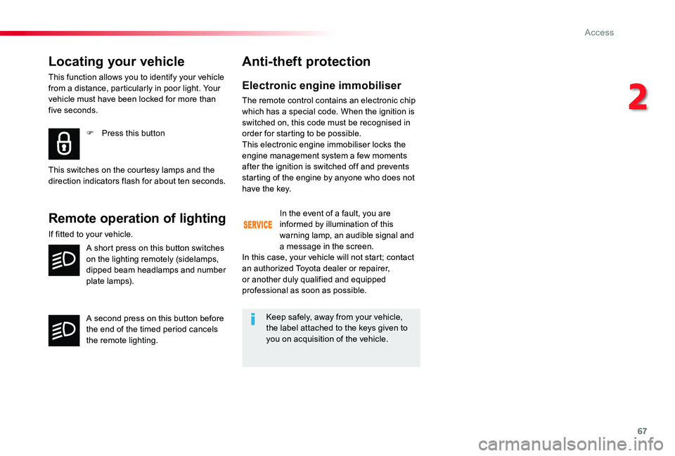 TOYOTA PROACE 2020 Owners Manual (in English) 67
Locating your vehicle
This function allows you to identify your vehicle from a distance, particularly in poor light. Your vehicle must have been locked for more than five seconds.
F Press this butt TOYOTA PROACE 2020 Owners Manual (in English) 67
Locating your vehicle
This function allows you to identify your vehicle from a distance, particularly in poor light. Your vehicle must have been locked for more than five seconds.
F Press this butt
