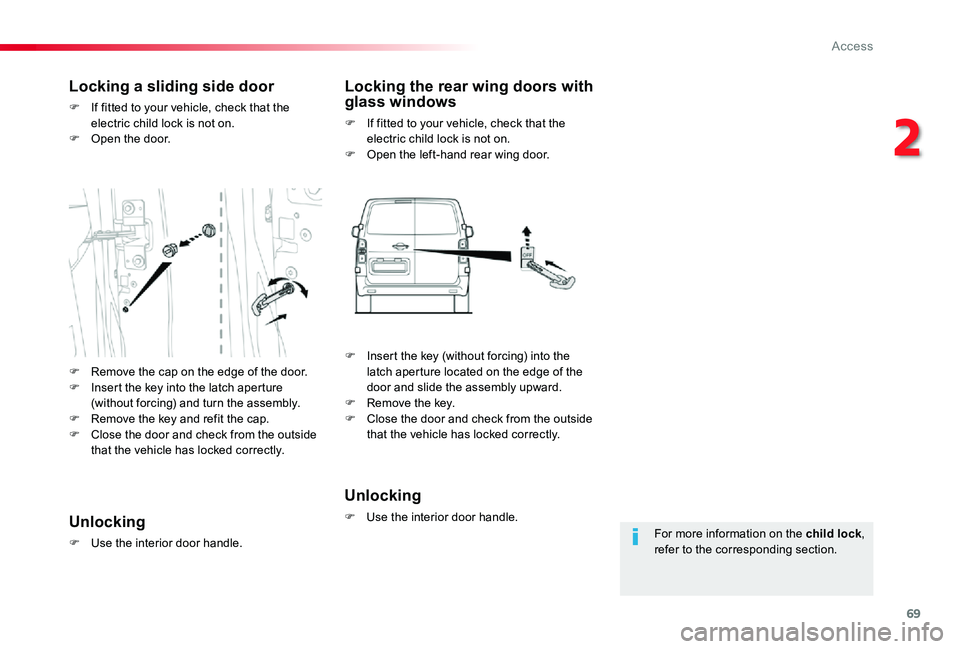 TOYOTA PROACE 2020 (in English) User Guide 69
For more information on the child lock, refer to the corresponding section.
Locking a sliding side door
F If fitted to your vehicle, check that the electric child lock is not on.F Open the door.
Lo TOYOTA PROACE 2020 (in English) User Guide 69
For more information on the child lock, refer to the corresponding section.
Locking a sliding side door
F If fitted to your vehicle, check that the electric child lock is not on.F Open the door.
Lo