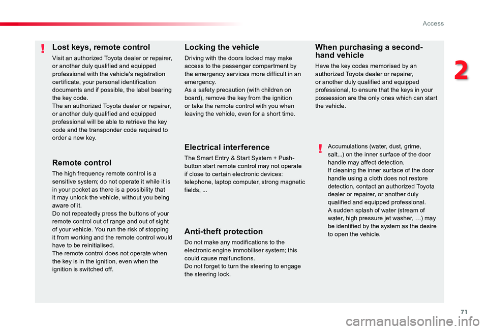 TOYOTA PROACE 2020  Owners Manual (in English) 71
Lost keys, remote control
Visit an authorized Toyota dealer or repairer, or another duly qualified and equipped professional with the vehicle's registration certificate, your personal identific