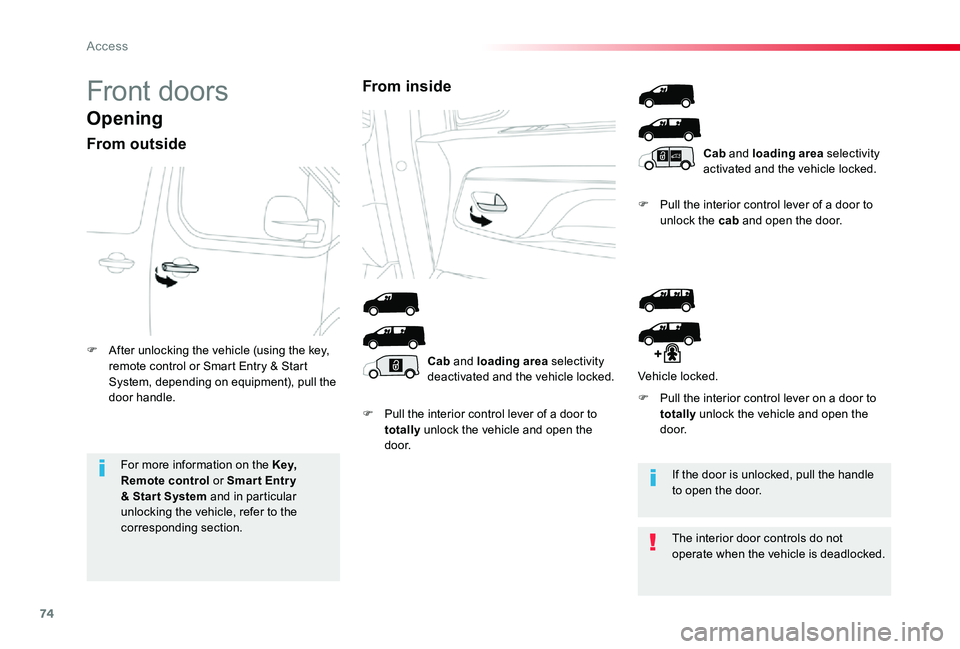 TOYOTA PROACE 2020 (in English) User Guide 74
Front doors
Opening
From outside
F Pull the interior control lever of a door to totally unlock the vehicle and open the d o o r.
F Pull the interior control lever of a door to unlock the cab and op TOYOTA PROACE 2020 (in English) User Guide 74
Front doors
Opening
From outside
F Pull the interior control lever of a door to totally unlock the vehicle and open the d o o r.
F Pull the interior control lever of a door to unlock the cab and op