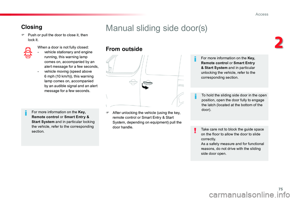 TOYOTA PROACE 2020 (in English) User Guide 75
Closing
F Push or pull the door to close it, then lock it.
For more information on the Key, Remote control or Smar t Entr y & Start System and in particular locking the vehicle, refer to the corre TOYOTA PROACE 2020 (in English) User Guide 75
Closing
F Push or pull the door to close it, then lock it.
For more information on the Key, Remote control or Smar t Entr y & Start System and in particular locking the vehicle, refer to the corre