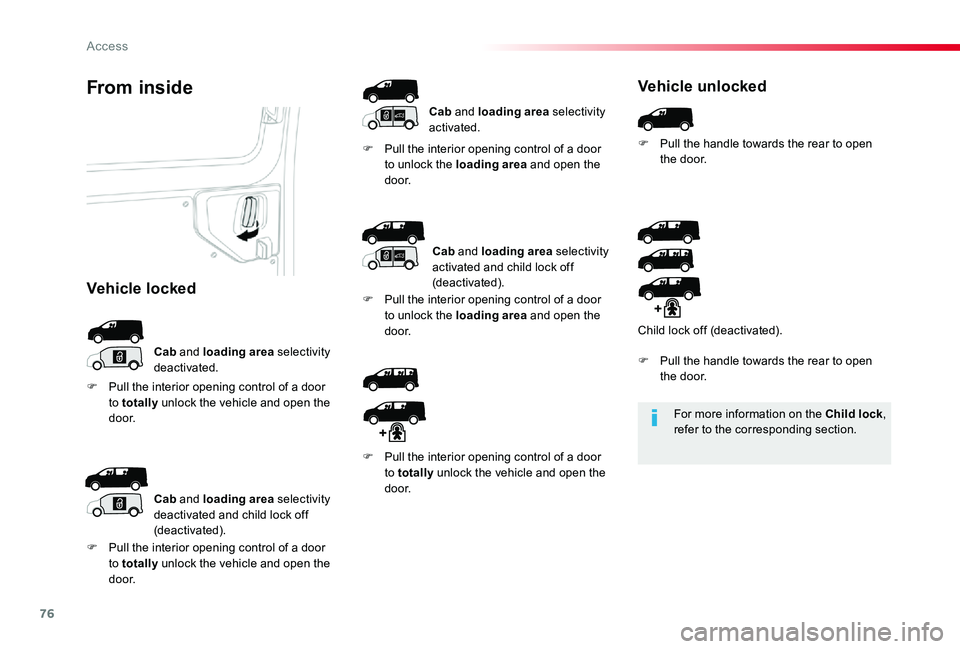 TOYOTA PROACE 2020 (in English) Manual PDF 76
For more information on the Child lock, refer to the corresponding section.
From inside
Cab and loading area selectivity deactivated.
F Pull the interior opening control of a door to unlock the loa TOYOTA PROACE 2020 (in English) Manual PDF 76
For more information on the Child lock, refer to the corresponding section.
From inside
Cab and loading area selectivity deactivated.
F Pull the interior opening control of a door to unlock the loa